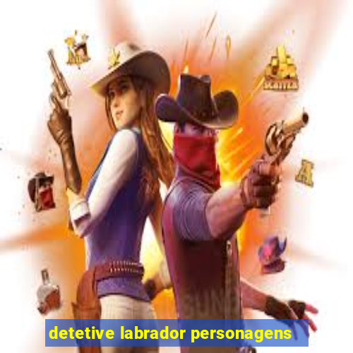 detetive labrador personagens